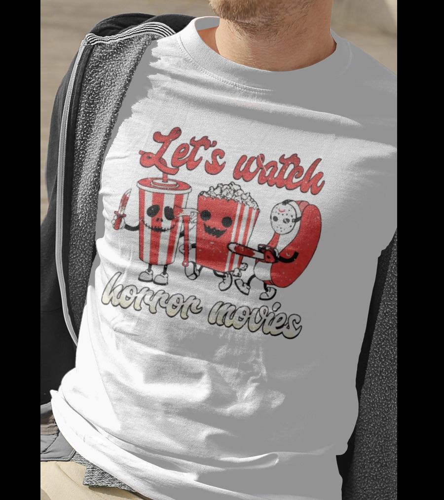 Let's Watch Horror Movies With Popcorn And Drinks T-Shirt