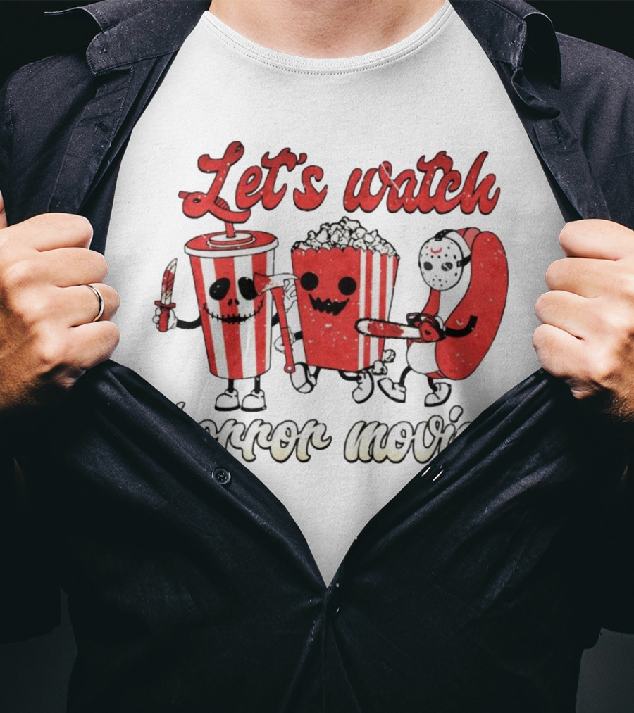 Let's Watch Horror Movies With Popcorn And Drinks T-Shirt