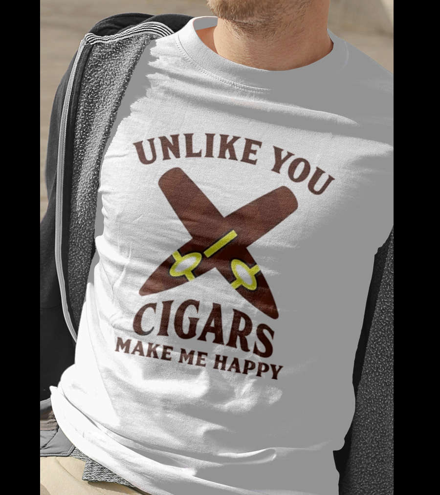 Unlike You Crossed Cigars Make Me Happy T-Shirt