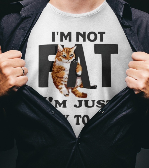 I'm Not Fat Cat I'm Just Easy To See T-Shirt