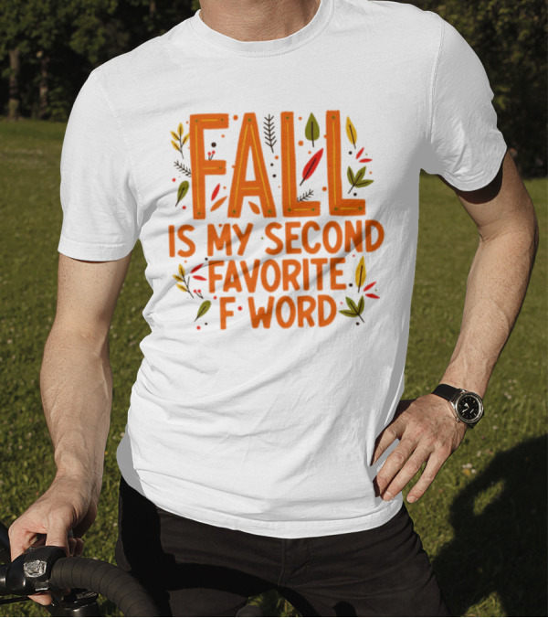 Fall Is My Second Favorite F Word Season Leaves T-Shirt
