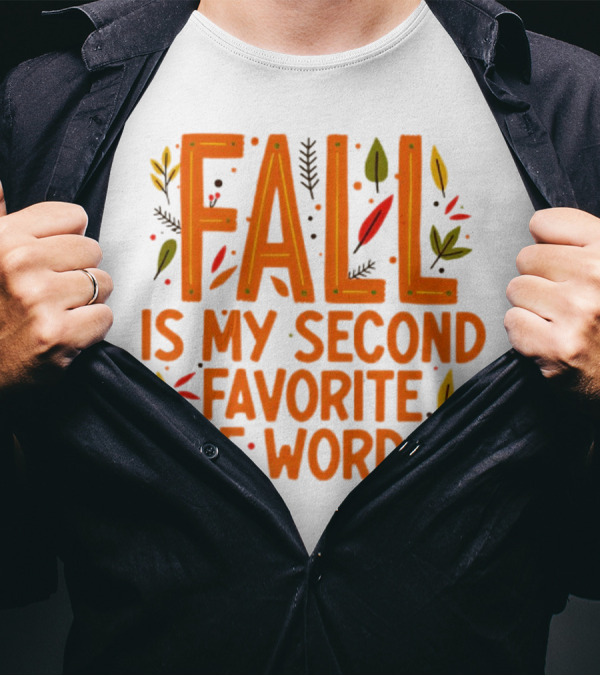 Fall Is My Second Favorite F Word Season Leaves T-Shirt