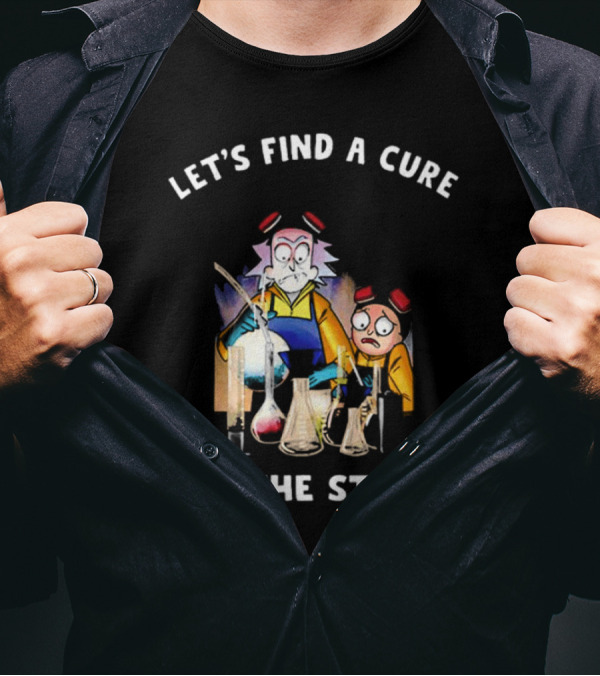 Let's Find A Cure For The Stupid Rick And Morty Beakers Mad Scientist T-Shirt