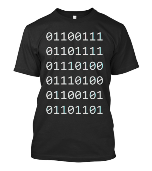 01100111 01101111 01110100 01110100 01100101 01101101 T-Shirt