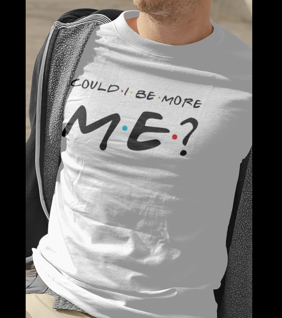 Could I Be More Me Friends Humor Dots T-Shirt