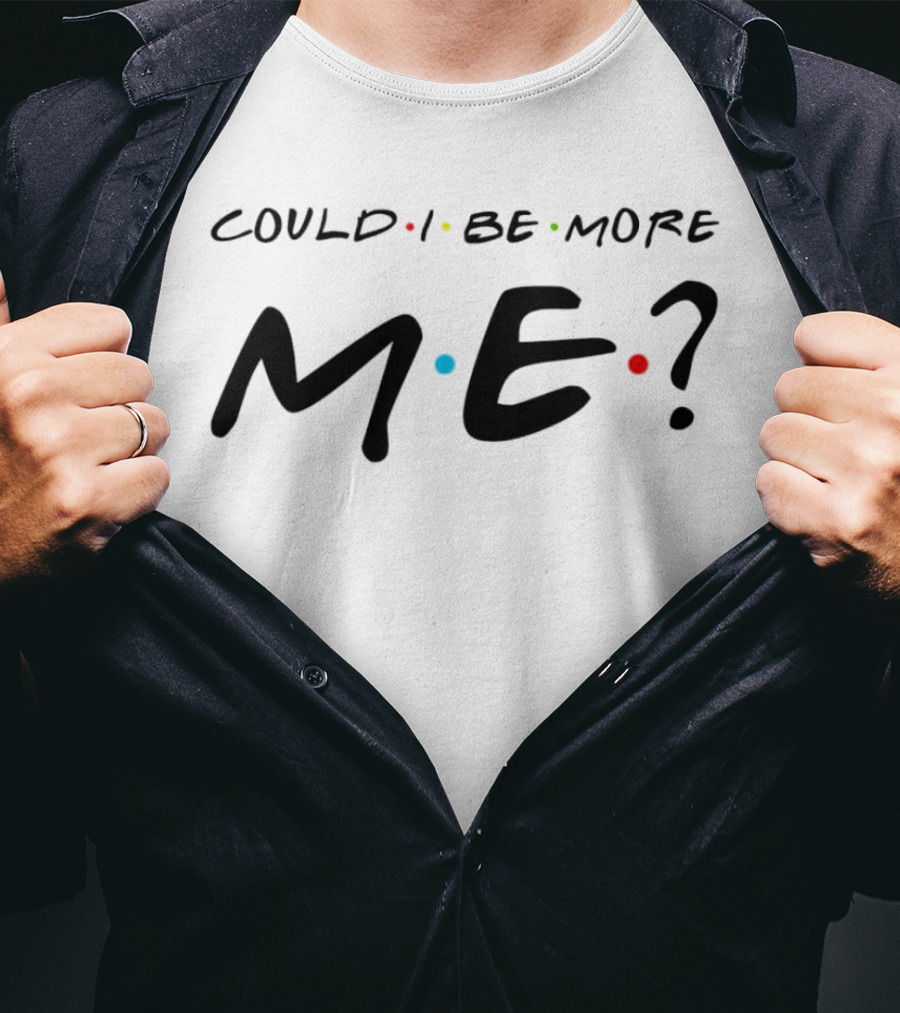 Could I Be More Me Friends Humor Dots T-Shirt