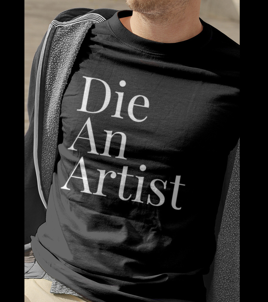 Die An Artist T-Shirt