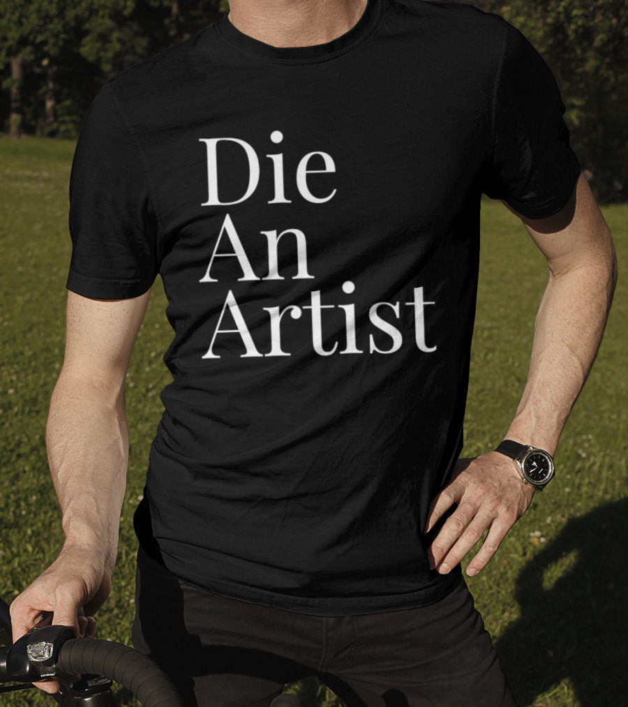 Die An Artist T-Shirt