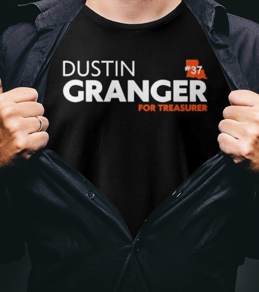 Dustin Granger For Treasurer Louisiana #37 T-Shirt