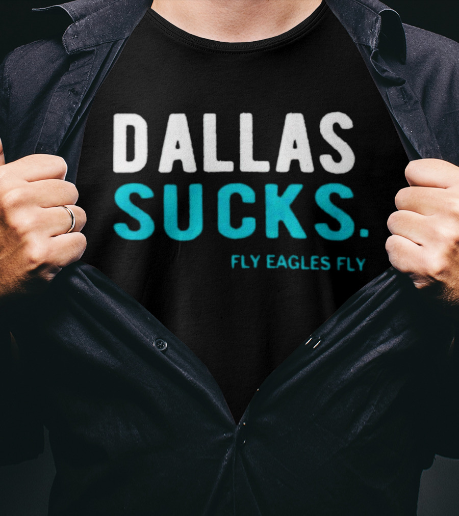 Dallas Sucks Fly Eagles Fly T-Shirt