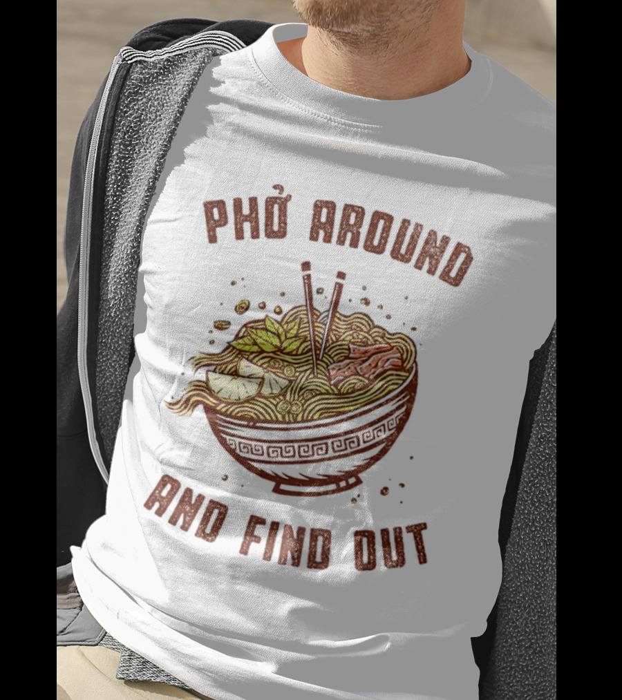 Phở Around Find Out Noodle Bowl Chopsticks T-Shirt