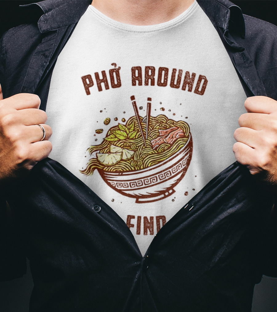 Phở Around Find Out Noodle Bowl Chopsticks T-Shirt