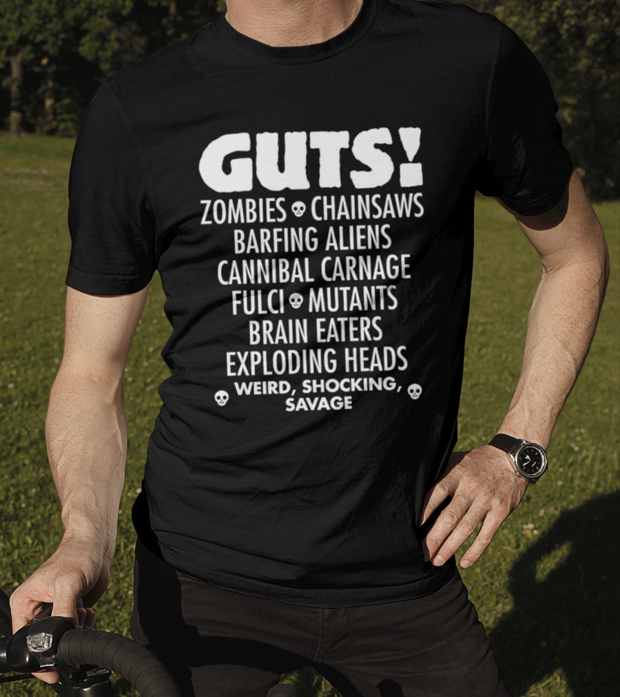 Guts Zombies Chainsaws Barfing Aliens Cannibal Carnage Fulci Mutants Brain Eaters Exploding Heads Weird Shocking Savage T-Shirt