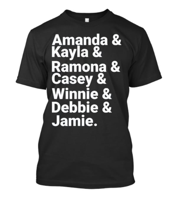Amanda Kayla Ramona Casey Winnie Debbie Jamie T-Shirt