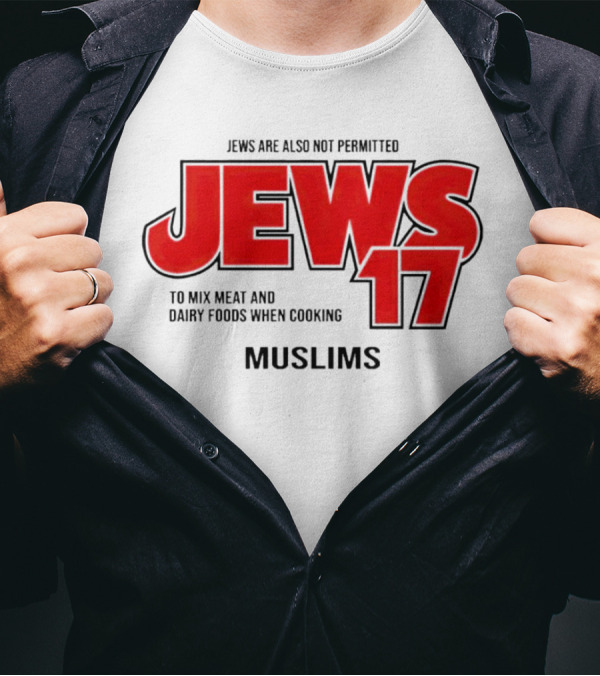 Jews Are Also Not Permitted Jews 17 To Mix Meat And Dairy Foods When Cooking Muslims T-Shirt