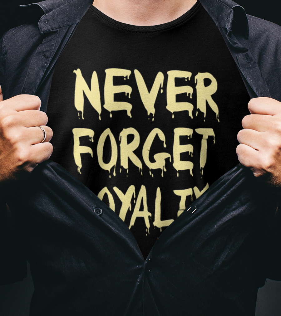 Never Forget Loyalty Bold Dripping Text T-Shirt