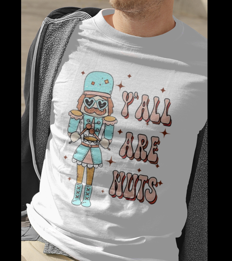 Y’all Are Nuts Christmas Nutcracker T-Shirt