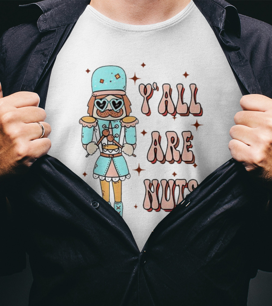 Y’all Are Nuts Christmas Nutcracker T-Shirt