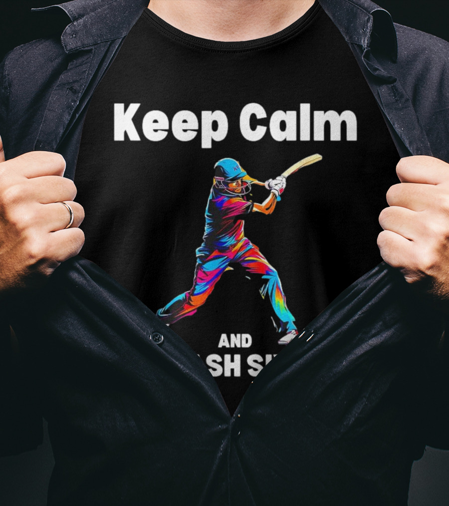 Keep Calm And Smash Sixes Cricket Batter Vibrant Colors T-Shirt