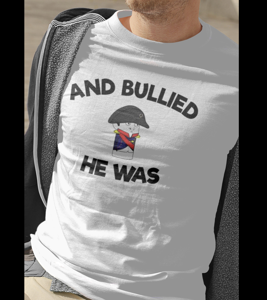 Oversimplified Napoleon Bonaparte And Bullied He Was T-Shirt