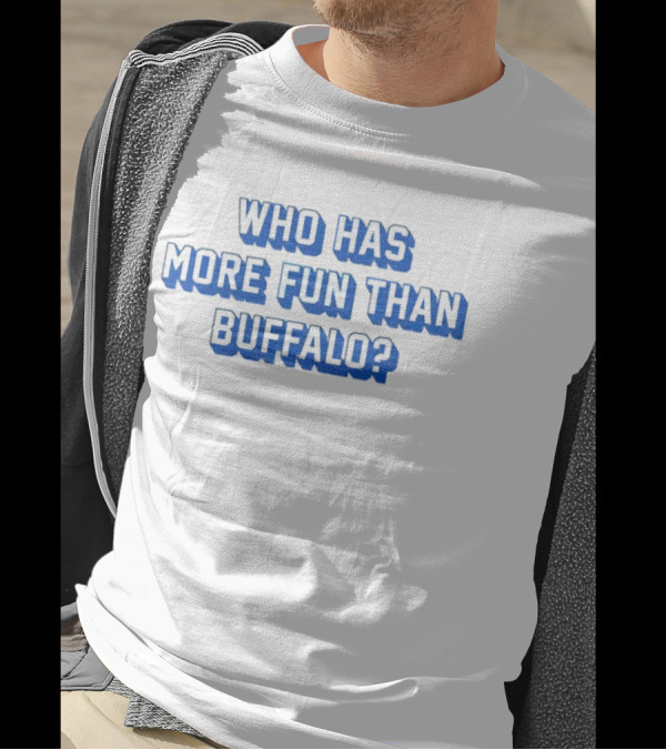 Who Has More Fun Than Buffalo? T-Shirt