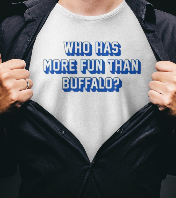 Who Has More Fun Than Buffalo? T-Shirt