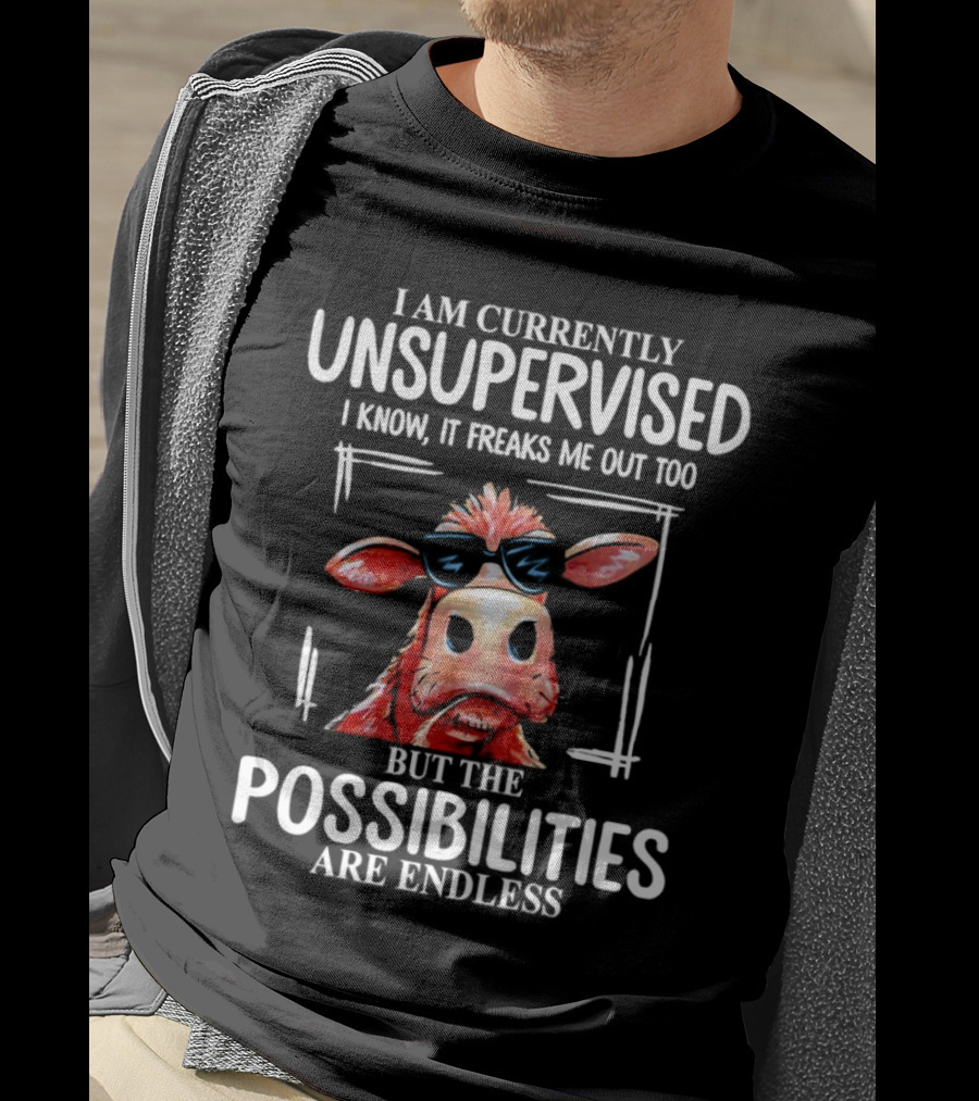 I Am Currently Unsupervised Cow But The Possibilities Are Endless T-Shirt
