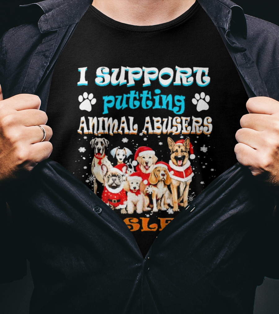 I Support Putting Animal Abusers To Sleep Christmas Dogs In Santa Hats T-Shirt