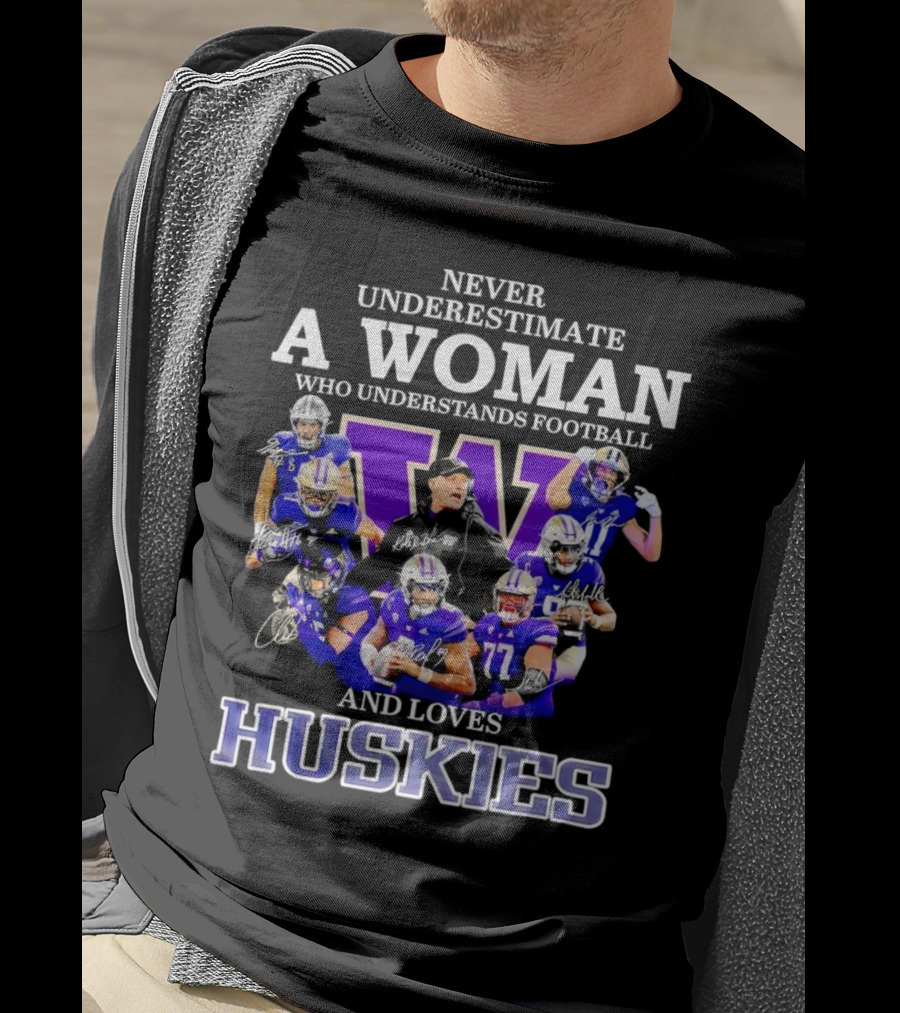 Never Underestimate A Woman Who Understands Football And Loves Huskies Washington Football Players Signatures T-Shirt