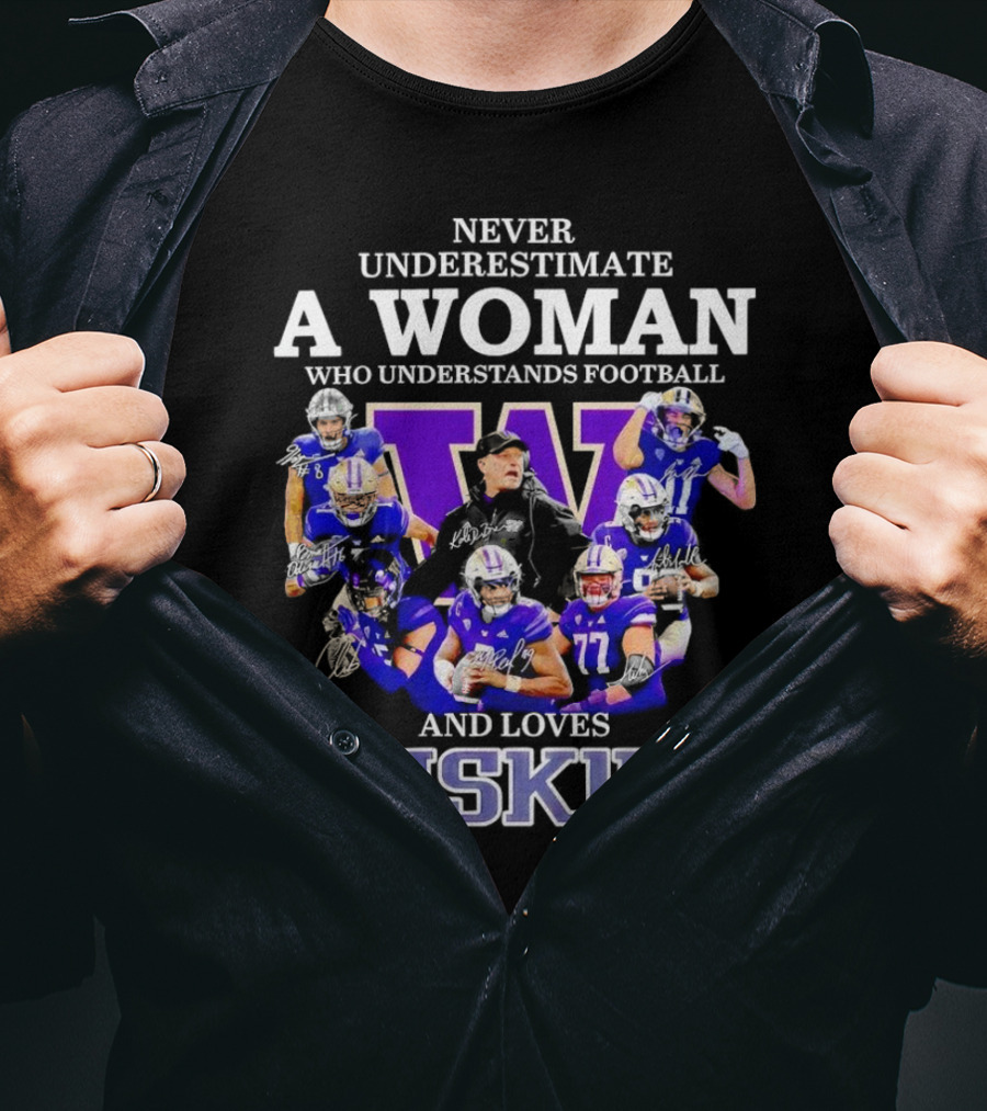 Never Underestimate A Woman Who Understands Football And Loves Huskies Washington Football Players Signatures T-Shirt