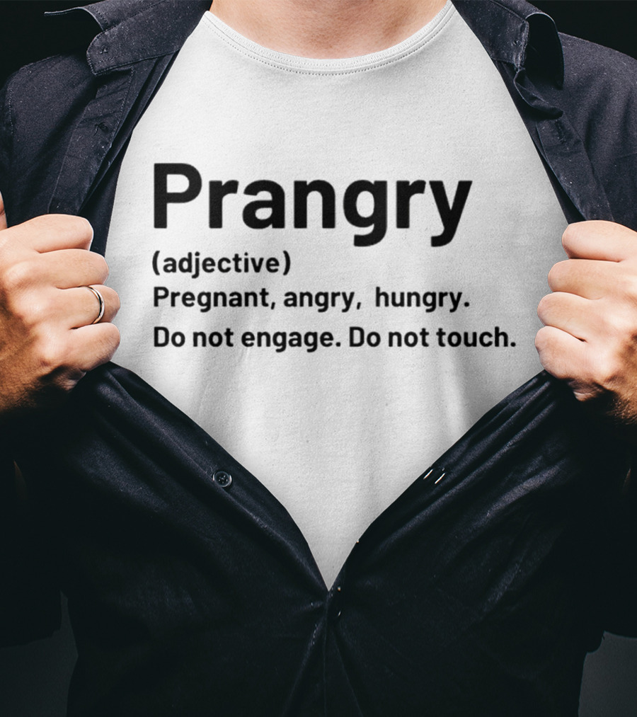 Prangry Adjective Pregnant Angry Hungry Do Not Engage Do Not Touch T-Shirt