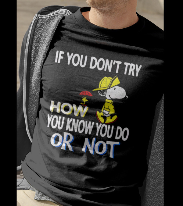 If You Don't Try How You Know You Do Or Not Snoopy Raincoat Umbrella Woodstock T-Shirt