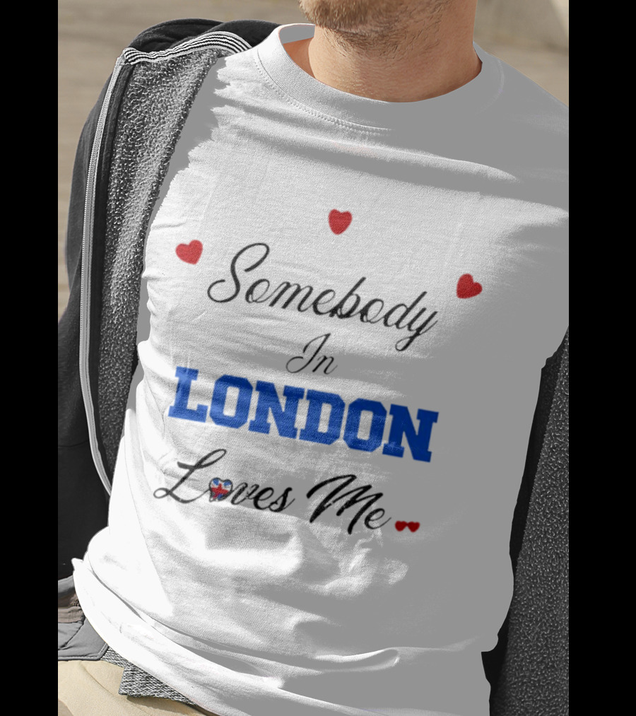 Somebody In London Loves Me Red Hearts Blue Text T-Shirt