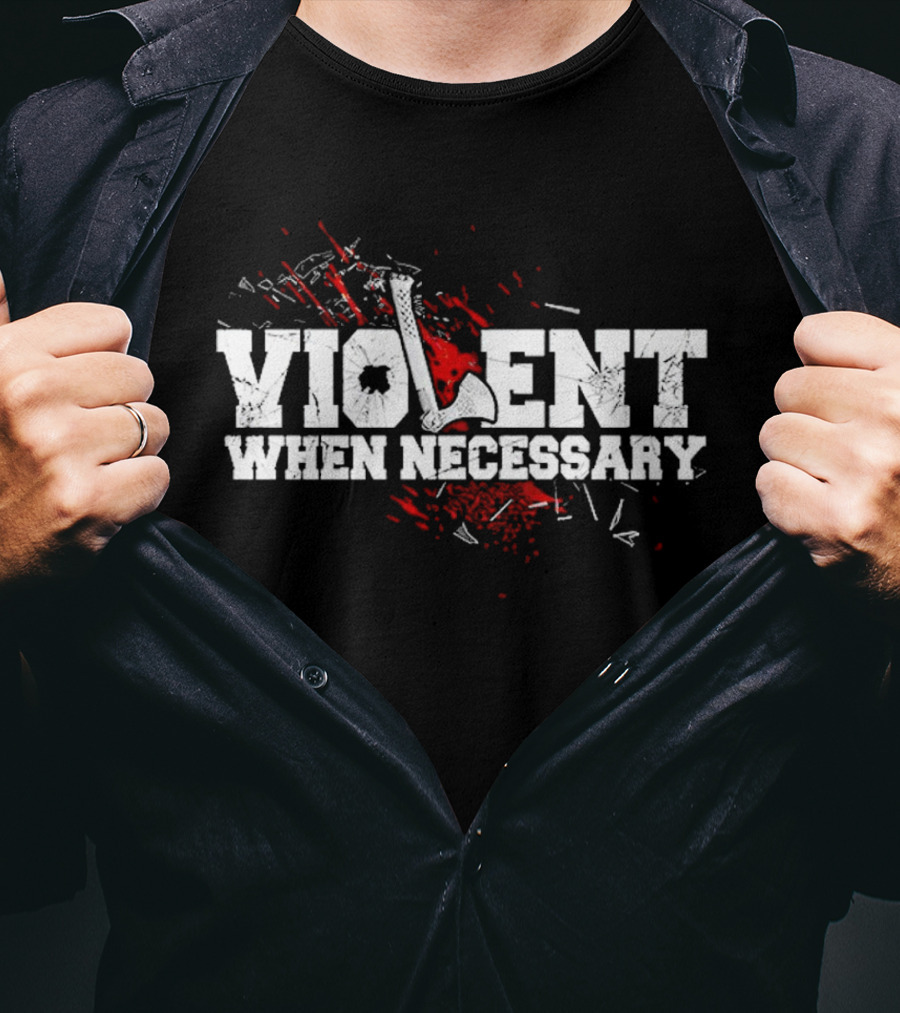 Violent When Necessary Axe Bloody Splatter T-Shirt