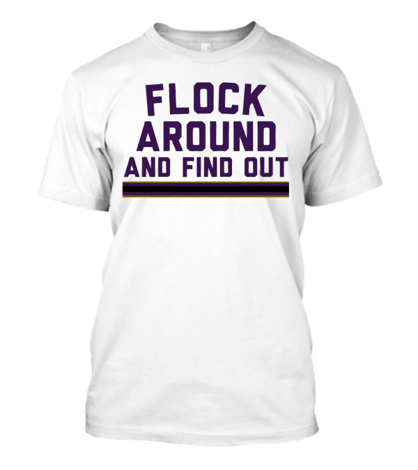 Baltimore Ravens Flock Around And Find Out T-Shirt