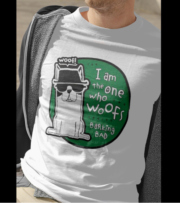 I Am The One Who Woofs Barking Bad Woof T-Shirt