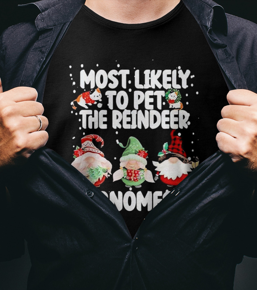 Most Likely To Pet The Reindeer Christmas Gnomes T-Shirt