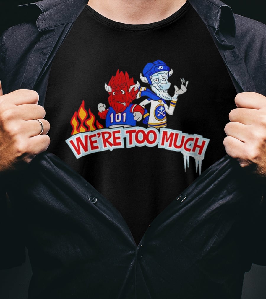101 Buffalo Bills And 10 Buffalo Sabres We’re Too Much T-Shirt