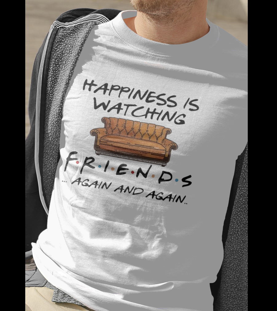 Happiness Is Watching Friends Again And Again T-Shirt