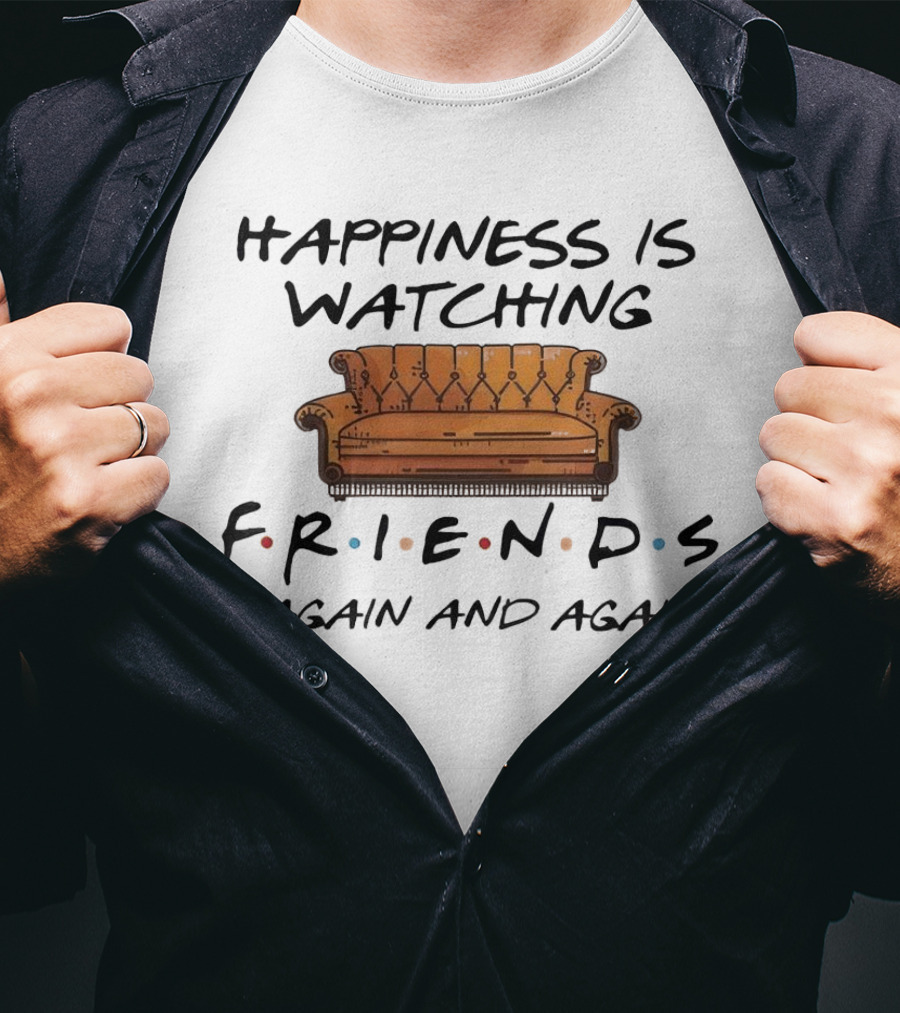 Happiness Is Watching Friends Again And Again T-Shirt