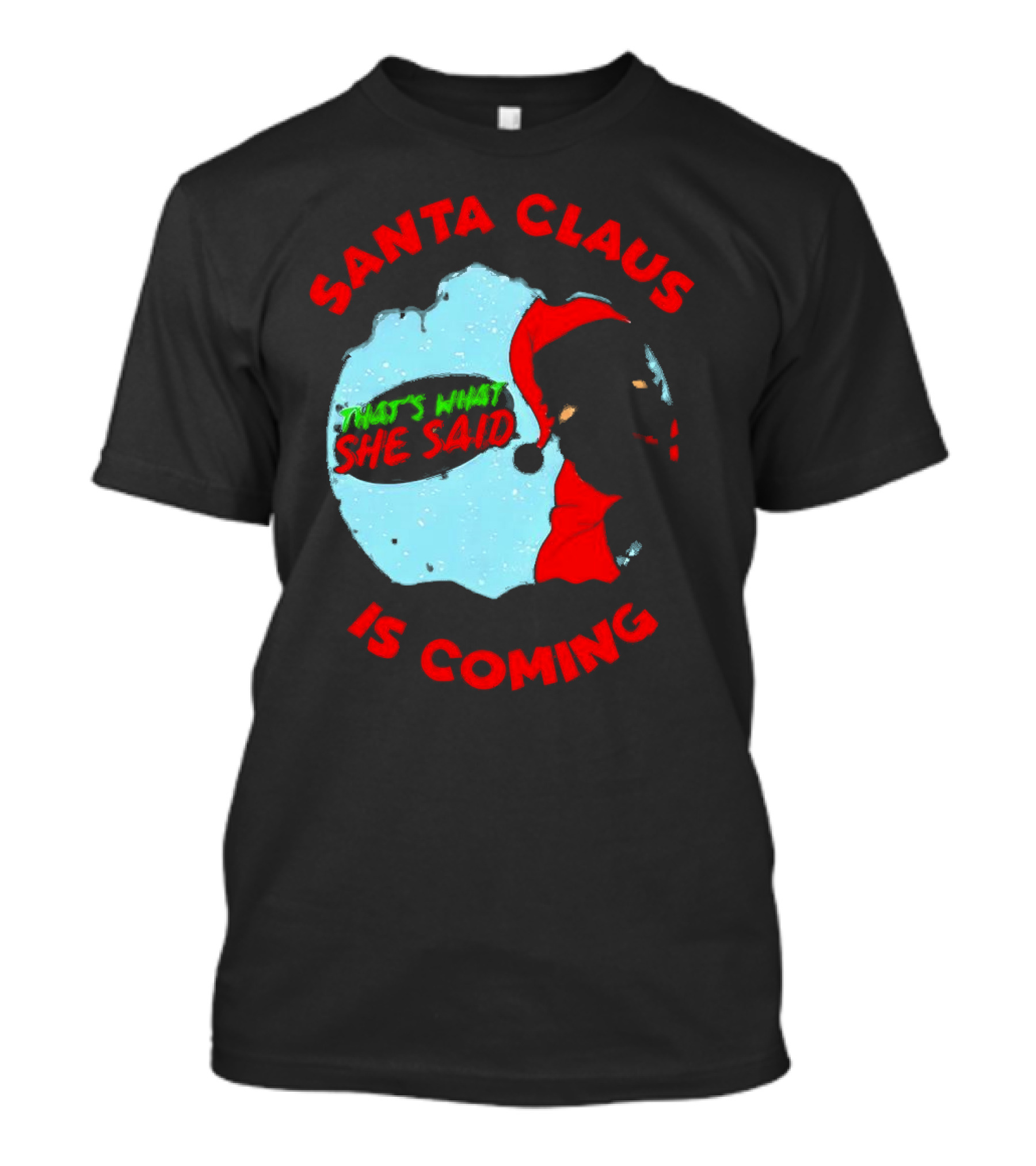 Santa Claus Is Coming That's What She Said Christmas T-Shirt