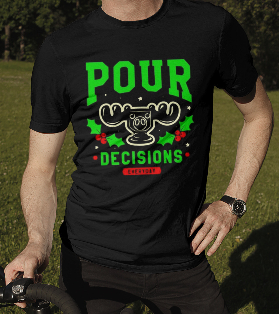 Pour Decisions Everyday Christmas Moose Holly T-Shirt