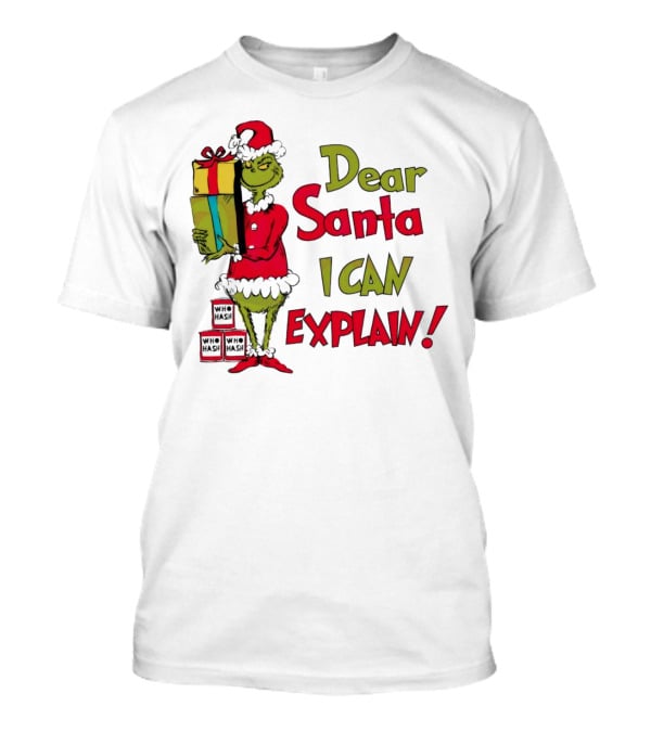 Dear Santa I Can Explain Grinch Christmas With Presents Who Hash T-Shirt