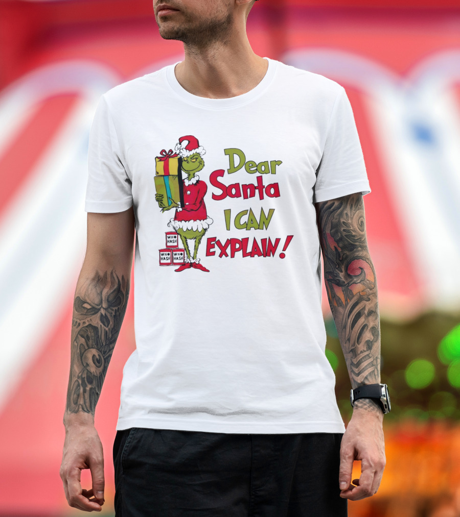 Dear Santa I Can Explain Grinch Christmas With Presents Who Hash T-Shirt