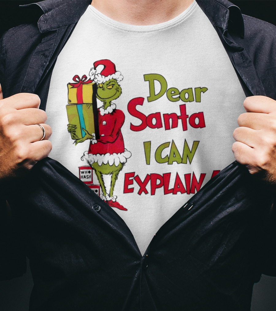 Dear Santa I Can Explain Grinch Christmas With Presents Who Hash T-Shirt