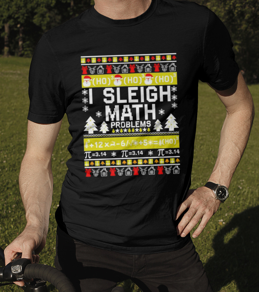 I Sleigh Math Problems HO HO HO Christmas Santa Ugly Sweater Pi Equations T-Shirt
