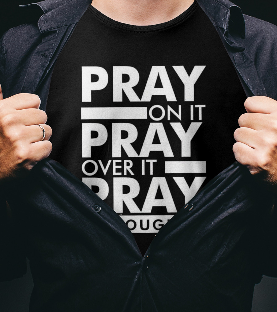 Pray On It Pray Over It Pray Through It Motivational Encouragement T-Shirt