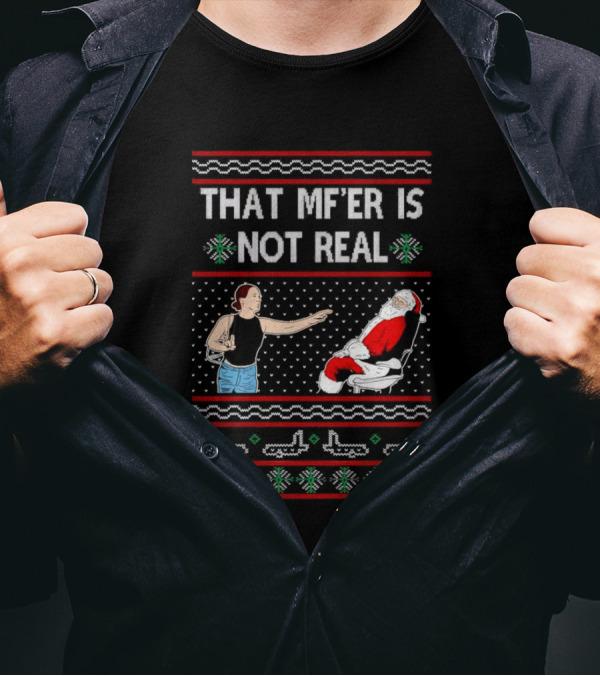 That MF’er Is Not Real Santa Ugly Christmas T-Shirt