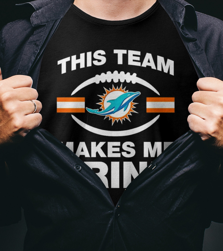 This Team Makes Me Drink Miami Dolphins Football Fan Humorous T-Shirt