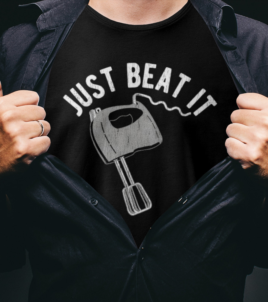 Just Beat It Egg Beater T-Shirt